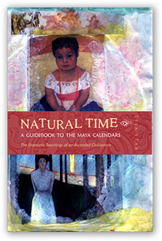 Natural Time: A Guidebook to the Maya Calendars, by Lisa Star - ORDER NOW