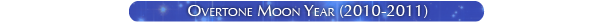 Overtone Moon Year (2010-2011)