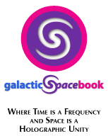 Regístrese ahora para Spacebook Galáctica - Donde el tiempo es una frecuencia y el Espacio es una unidad holográfica